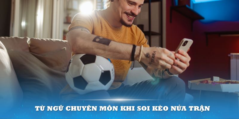 Kèo nửa trận – Bí quyết cược dễ dàng cho thành viên